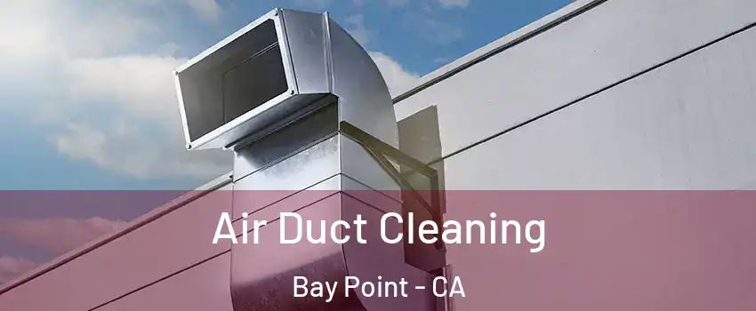  Air Duct Cleaning Bay Point - CA