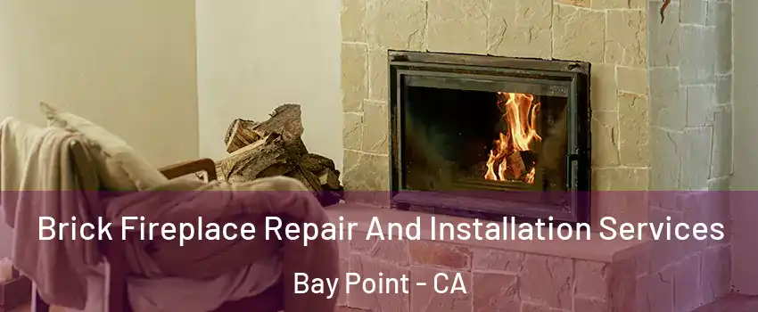  Brick Fireplace Repair And Installation Services Bay Point - CA