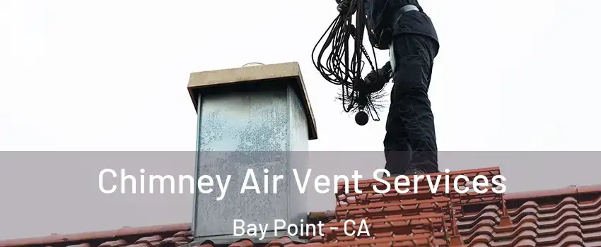  Chimney Air Vent Services Bay Point - CA
