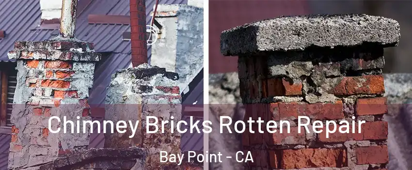  Chimney Bricks Rotten Repair Bay Point - CA