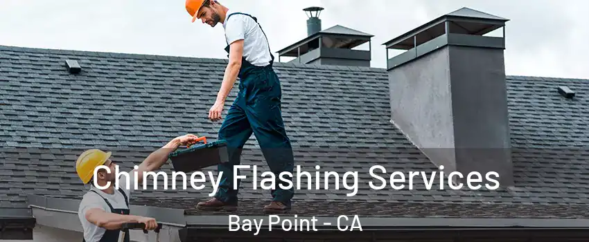  Chimney Flashing Services Bay Point - CA