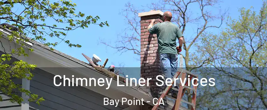  Chimney Liner Services Bay Point - CA
