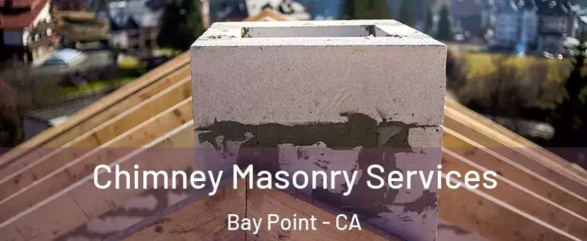  Chimney Masonry Services Bay Point - CA