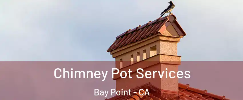  Chimney Pot Services Bay Point - CA