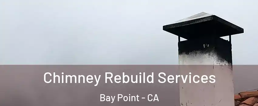  Chimney Rebuild Services Bay Point - CA