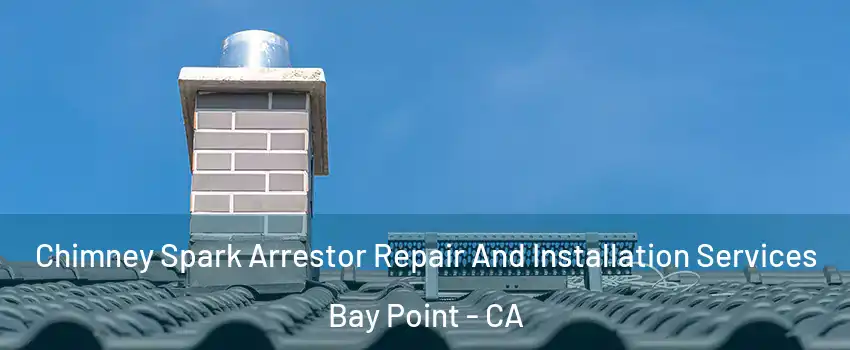  Chimney Spark Arrestor Repair And Installation Services Bay Point - CA