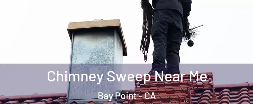  Chimney Sweep Near Me Bay Point - CA