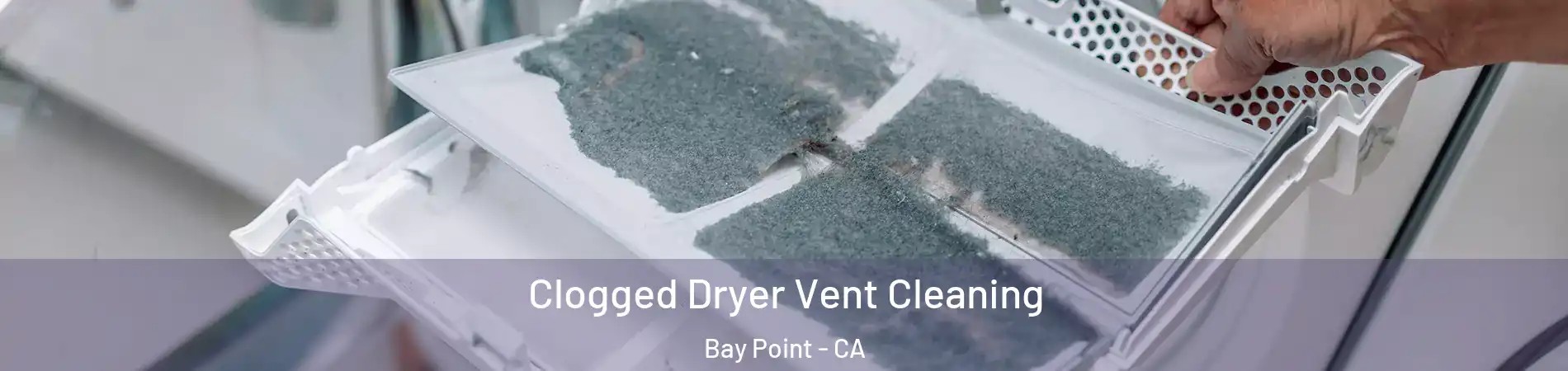  Clogged Dryer Vent Cleaning Bay Point - CA