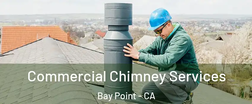  Commercial Chimney Services Bay Point - CA