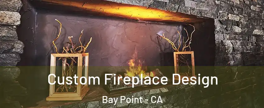 Custom Fireplace Design Bay Point - CA