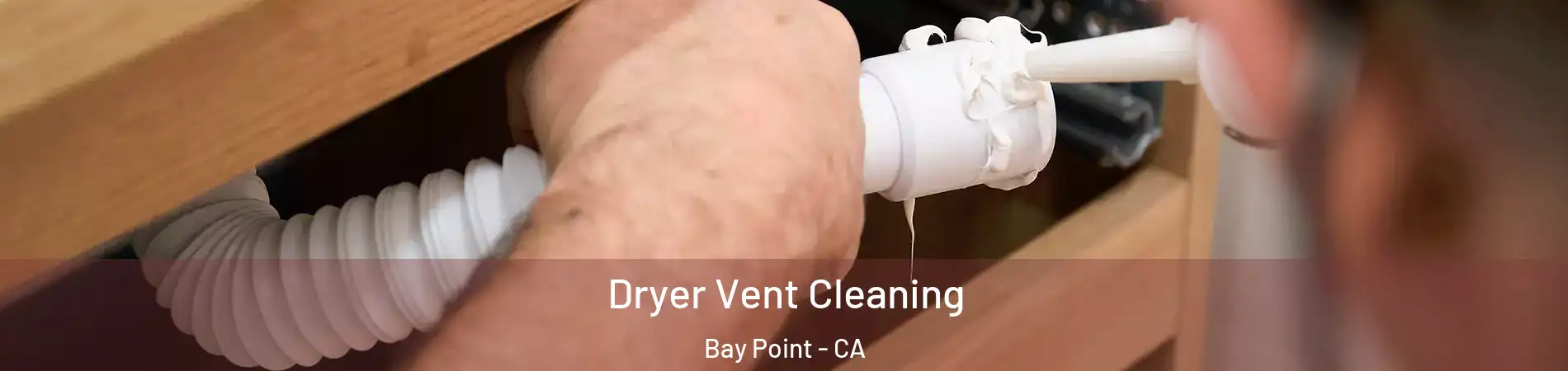  Dryer Vent Cleaning Bay Point - CA