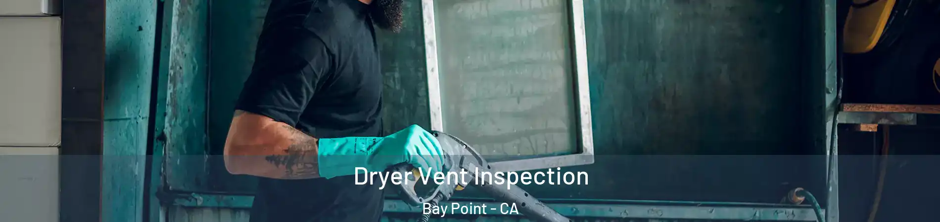  Dryer Vent Inspection Bay Point - CA