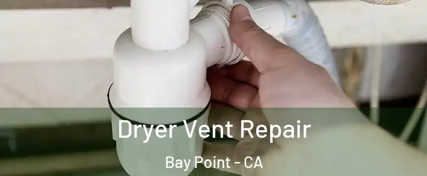  Dryer Vent Repair Bay Point - CA