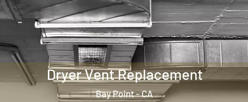  Dryer Vent Replacement Bay Point - CA