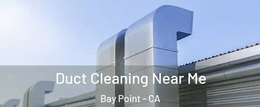  Duct Cleaning Near Me Bay Point - CA