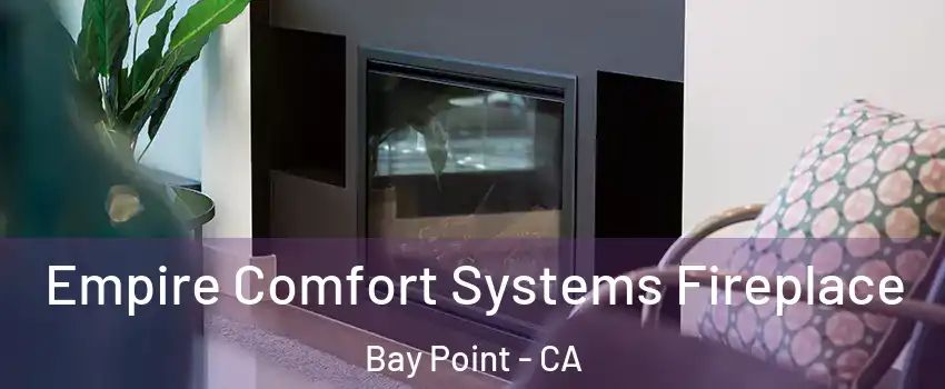  Empire Comfort Systems Fireplace Bay Point - CA