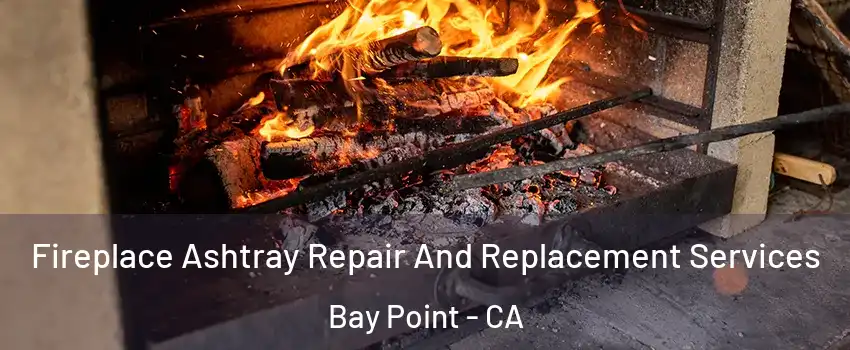  Fireplace Ashtray Repair And Replacement Services Bay Point - CA