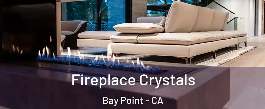  Fireplace Crystals Bay Point - CA