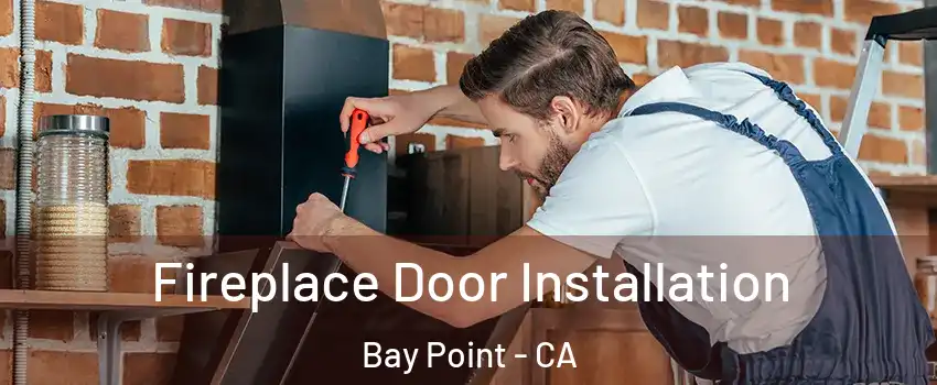  Fireplace Door Installation Bay Point - CA