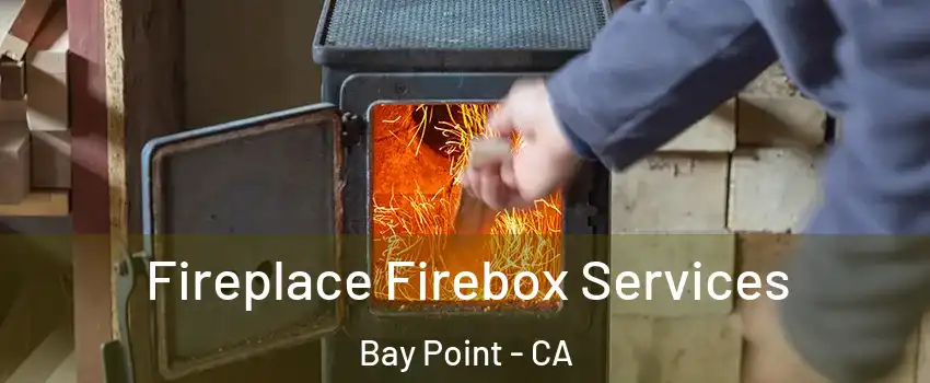  Fireplace Firebox Services Bay Point - CA