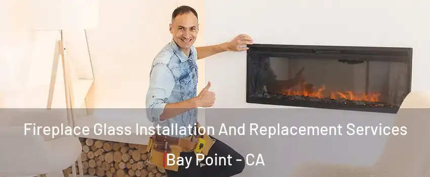  Fireplace Glass Installation And Replacement Services Bay Point - CA