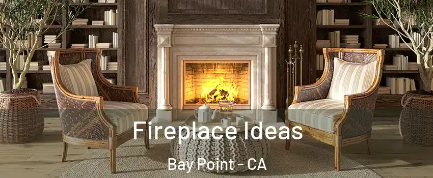  Fireplace Ideas Bay Point - CA