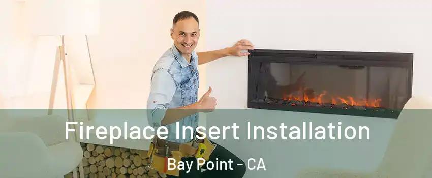  Fireplace Insert Installation Bay Point - CA
