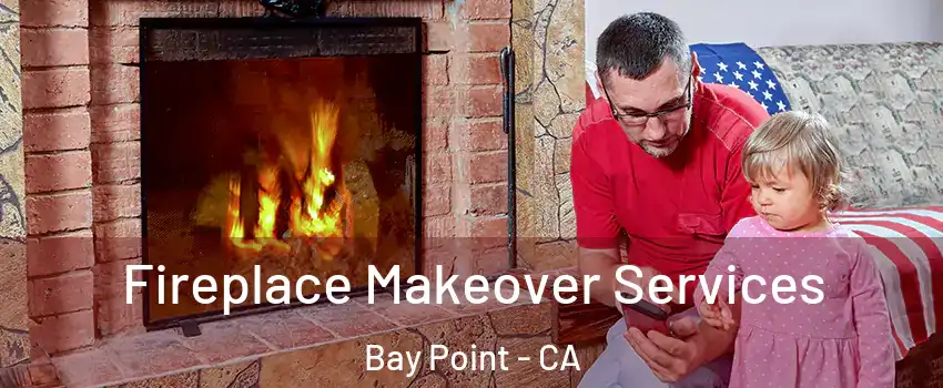  Fireplace Makeover Services Bay Point - CA