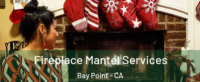  Fireplace Mantel Services Bay Point - CA