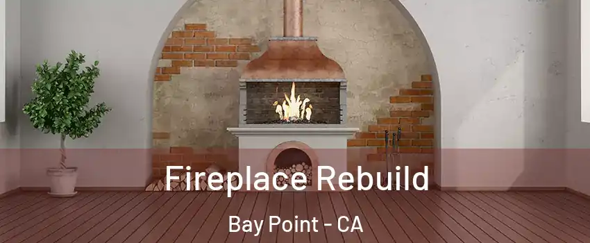  Fireplace Rebuild Bay Point - CA