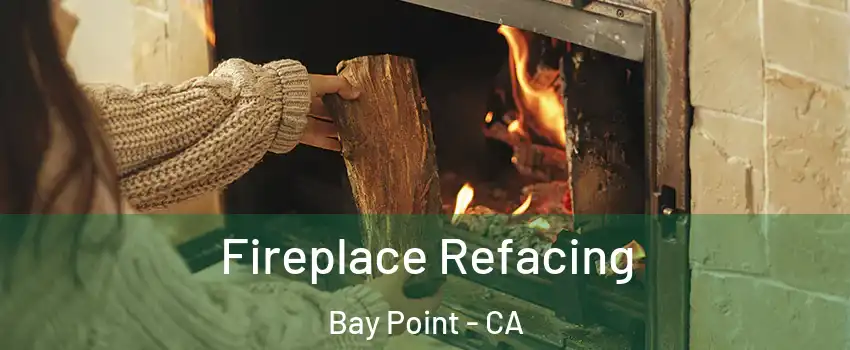  Fireplace Refacing Bay Point - CA