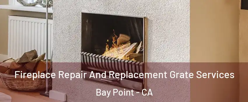  Fireplace Repair And Replacement Grate Services Bay Point - CA