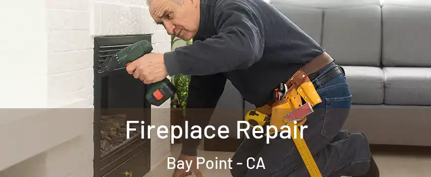  Fireplace Repair Bay Point - CA
