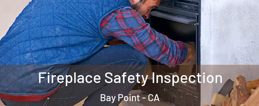  Fireplace Safety Inspection Bay Point - CA