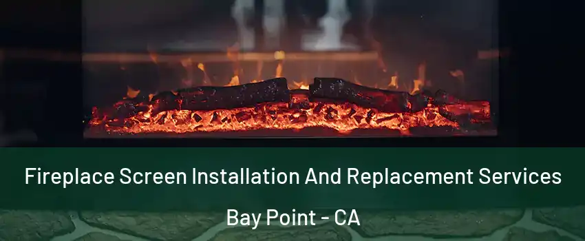  Fireplace Screen Installation And Replacement Services Bay Point - CA
