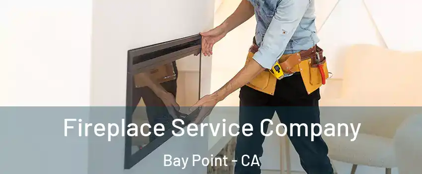 Fireplace Service Company Bay Point - CA