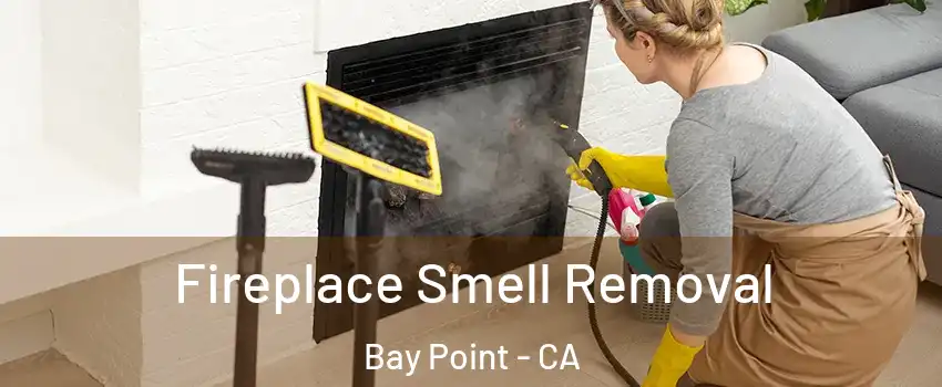  Fireplace Smell Removal Bay Point - CA