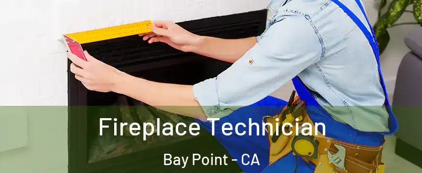 Fireplace Technician Bay Point - CA