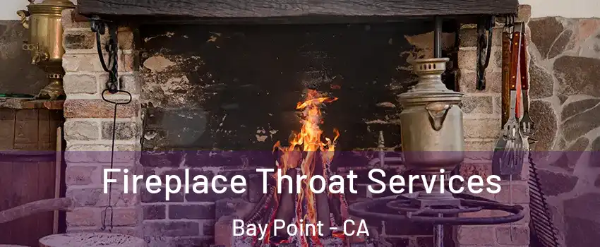  Fireplace Throat Services Bay Point - CA