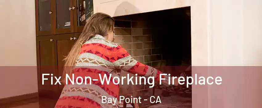  Fix Non-Working Fireplace Bay Point - CA