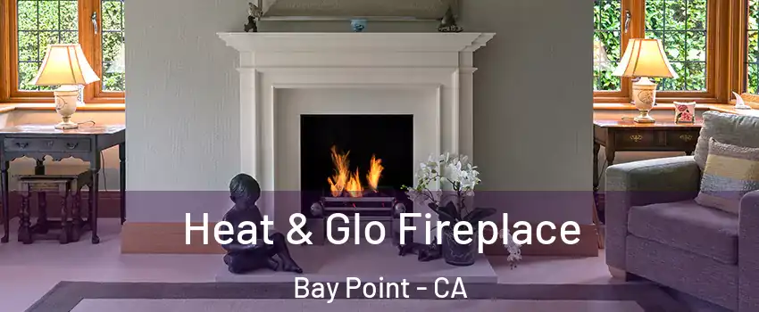  Heat & Glo Fireplace Bay Point - CA