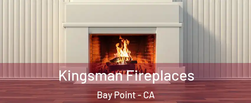  Kingsman Fireplaces Bay Point - CA