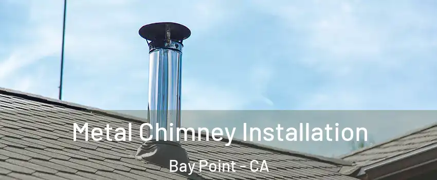  Metal Chimney Installation Bay Point - CA