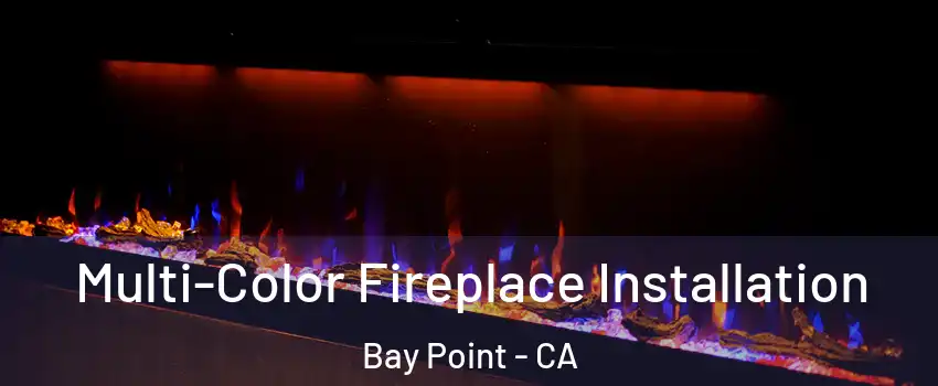  Multi-Color Fireplace Installation Bay Point - CA