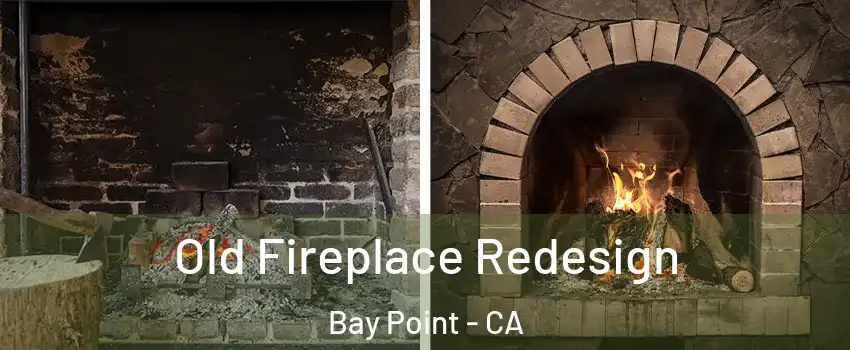  Old Fireplace Redesign Bay Point - CA