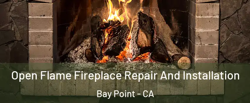  Open Flame Fireplace Repair And Installation Bay Point - CA