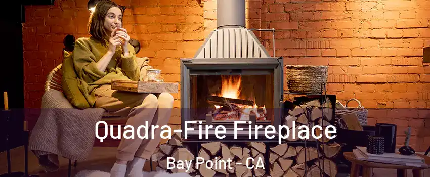 Quadra-Fire Fireplace Bay Point - CA