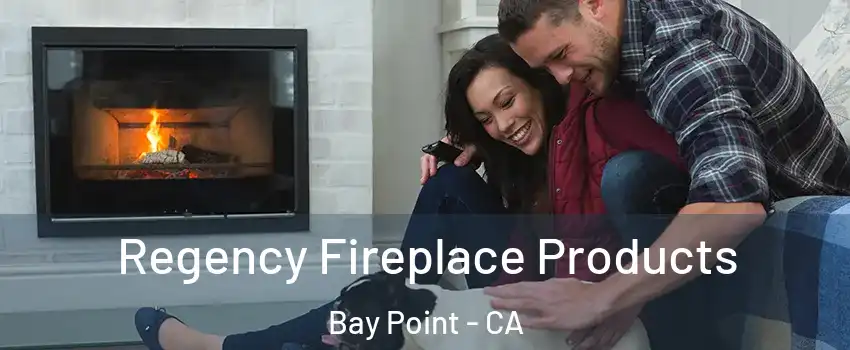  Regency Fireplace Products Bay Point - CA