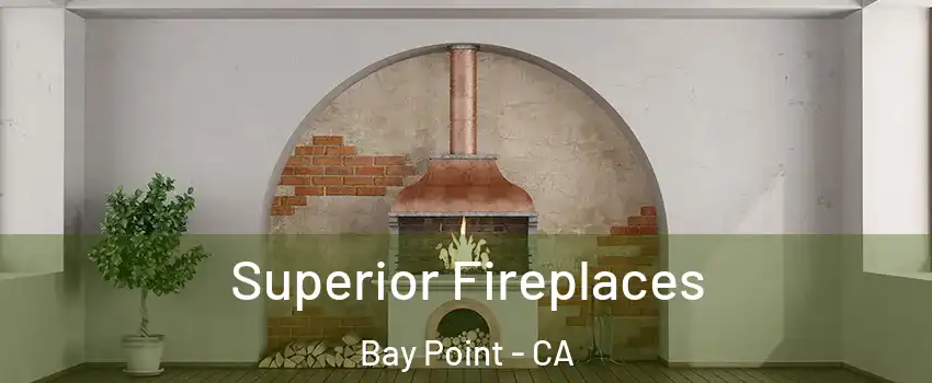  Superior Fireplaces Bay Point - CA