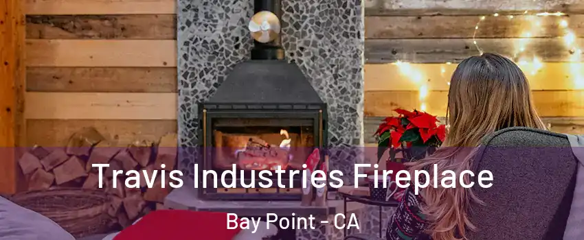  Travis Industries Fireplace Bay Point - CA